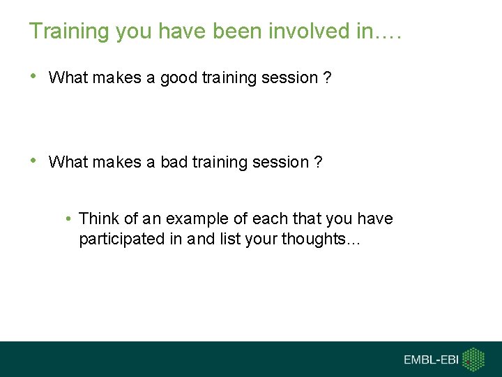 Training you have been involved in…. • What makes a good training session ?