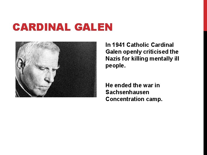 CARDINAL GALEN In 1941 Catholic Cardinal Galen openly criticised the Nazis for killing mentally CARDINAL GALEN In 1941 Catholic Cardinal Galen openly criticised the Nazis for killing mentally