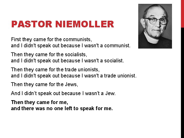 PASTOR NIEMOLLER First they came for the communists, and I didn't speak out because PASTOR NIEMOLLER First they came for the communists, and I didn't speak out because