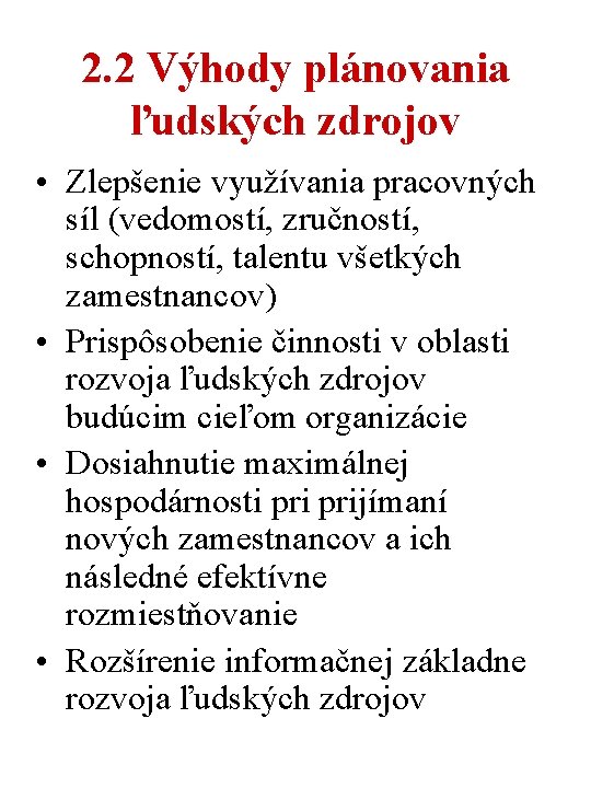 2. 2 Výhody plánovania ľudských zdrojov • Zlepšenie využívania pracovných síl (vedomostí, zručností, schopností,