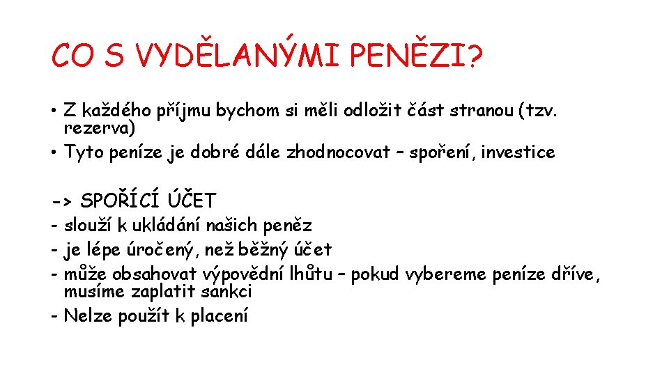 CO S VYDĚLANÝMI PENĚZI? • Z každého příjmu bychom si měli odložit část stranou