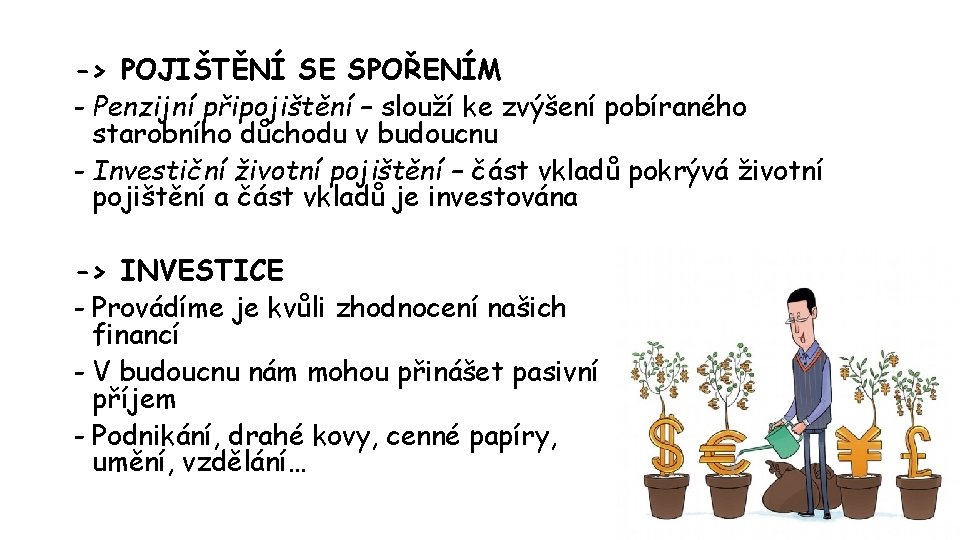 -> POJIŠTĚNÍ SE SPOŘENÍM - Penzijní připojištění – slouží ke zvýšení pobíraného starobního důchodu