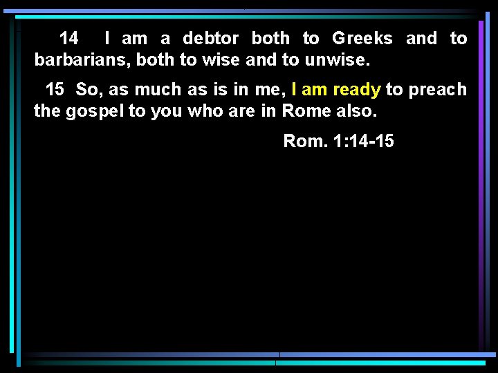14 I am a debtor both to Greeks and to barbarians, both to wise 14 I am a debtor both to Greeks and to barbarians, both to wise