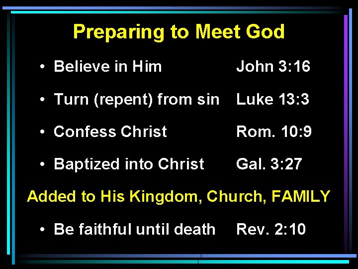 Preparing to Meet God • Believe in Him John 3: 16 • Turn (repent) Preparing to Meet God • Believe in Him John 3: 16 • Turn (repent)
