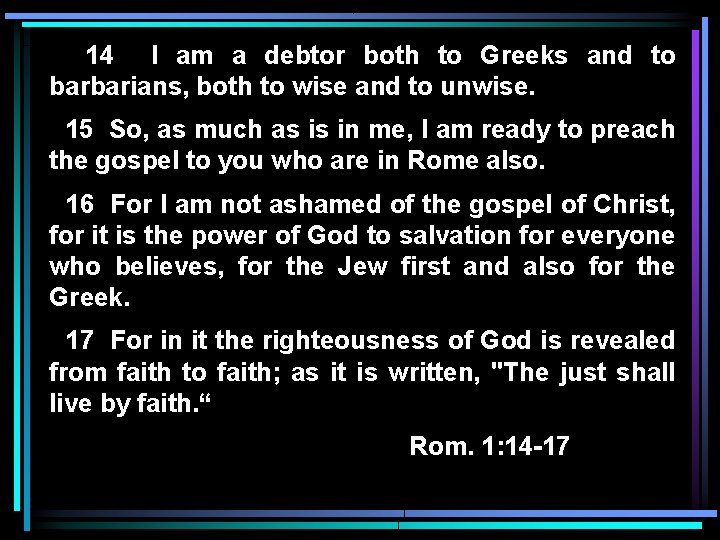 14 I am a debtor both to Greeks and to barbarians, both to wise 14 I am a debtor both to Greeks and to barbarians, both to wise