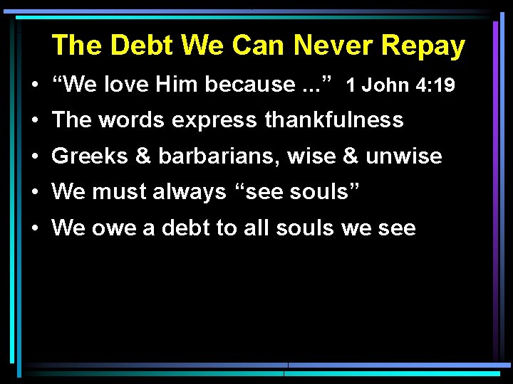 The Debt We Can Never Repay • “We love Him because. . . ” The Debt We Can Never Repay • “We love Him because. . . ”