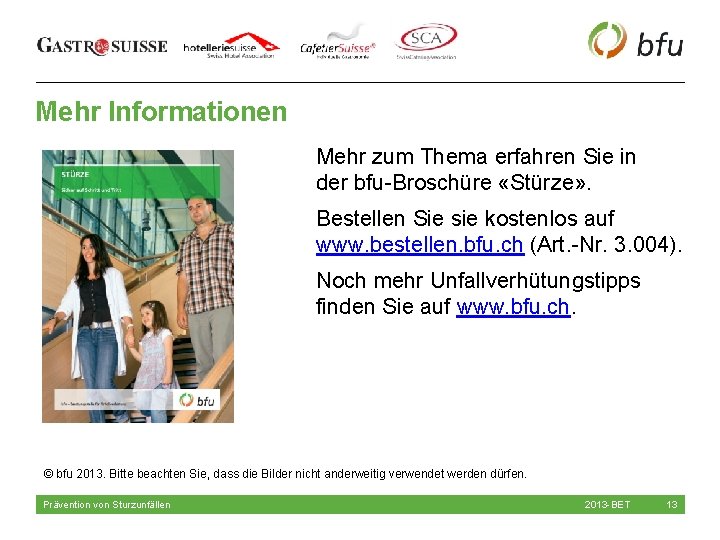 Mehr Informationen Mehr zum Thema erfahren Sie in der bfu-Broschüre «Stürze» . Bestellen Sie