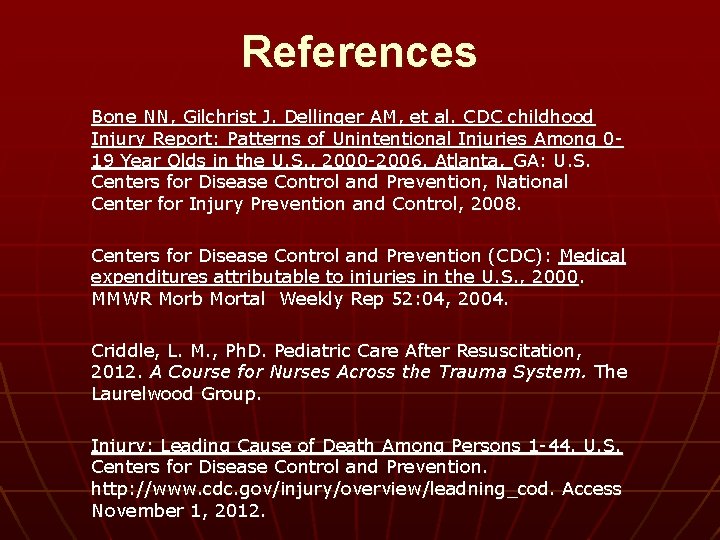 References Bone NN, Gilchrist J. Dellinger AM, et al. CDC childhood Injury Report: Patterns