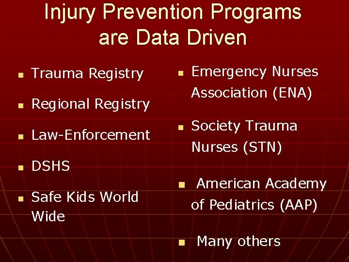 Injury Prevention Programs are Data Driven n n Trauma Registry Law-Enforcement n DSHS Safe