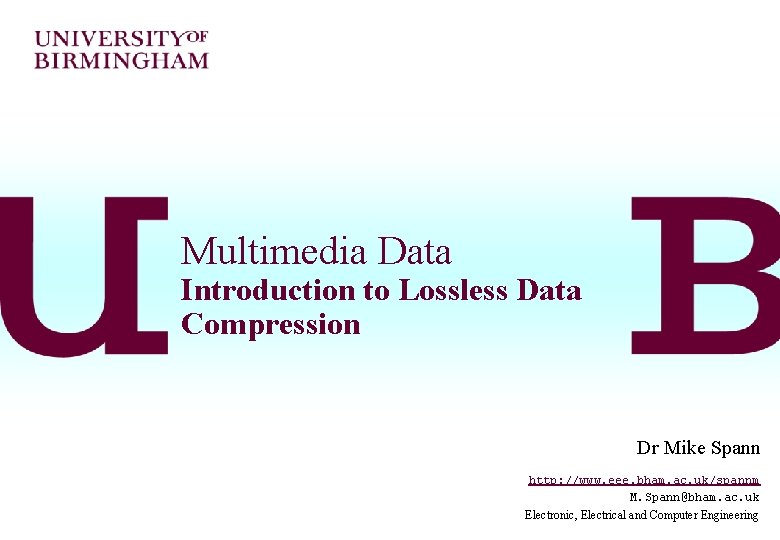 Multimedia Data Introduction to Lossless Data Compression Dr Mike Spann http: //www. eee. bham.
