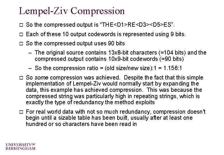 Lempel-Ziv Compression o So the compressed output is “THE<D 1>RE<D 3><D 5>ES”. o Each