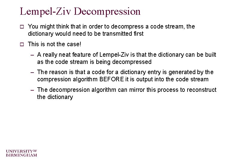 Lempel-Ziv Decompression o You might think that in order to decompress a code stream,