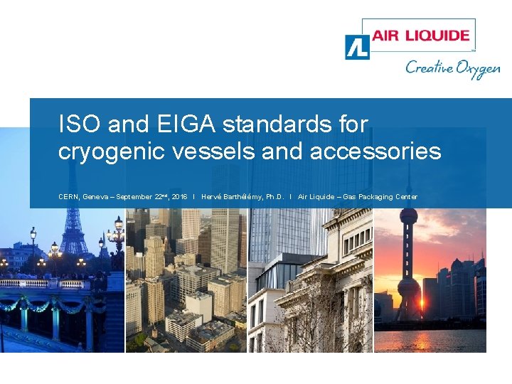 ISO and EIGA standards for cryogenic vessels and accessories CERN, Geneva – September 22