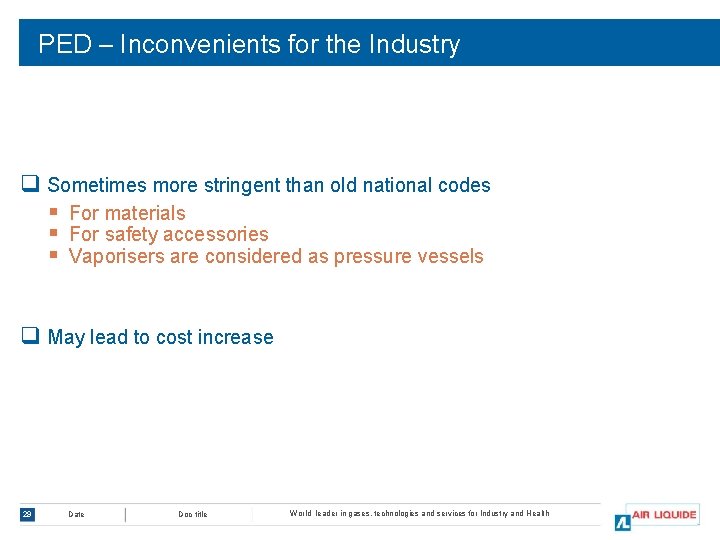 PED – Inconvenients for the Industry q Sometimes more stringent than old national codes