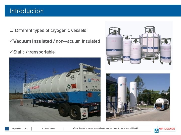Introduction q Different types of cryogenic vessels: üVacuum insulated / non-vacuum insulated üStatic /