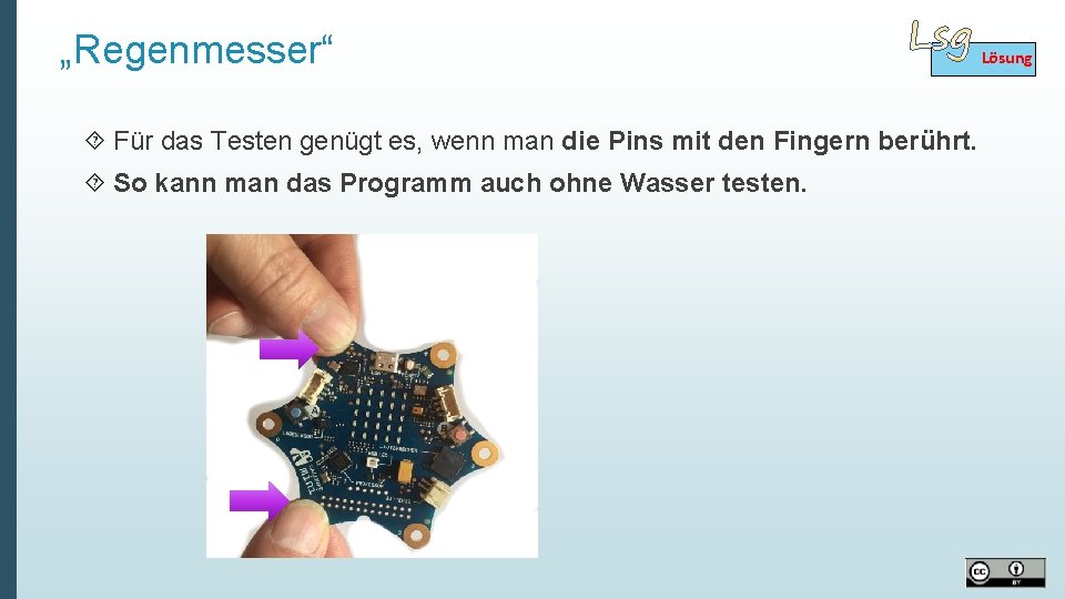 „Regenmesser“ Für das Testen genügt es, wenn man die Pins mit den Fingern berührt.