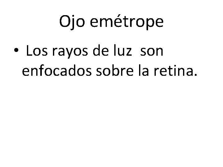 Ojo emétrope • Los rayos de luz son enfocados sobre la retina. 