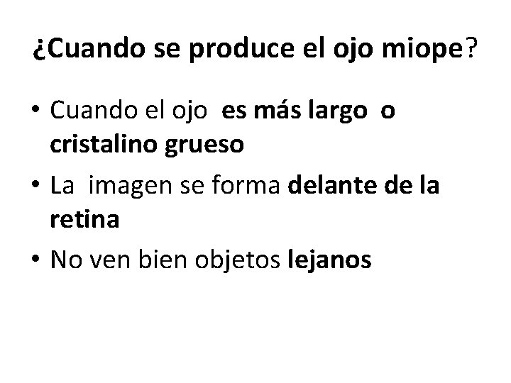 ¿Cuando se produce el ojo miope? • Cuando el ojo es más largo o