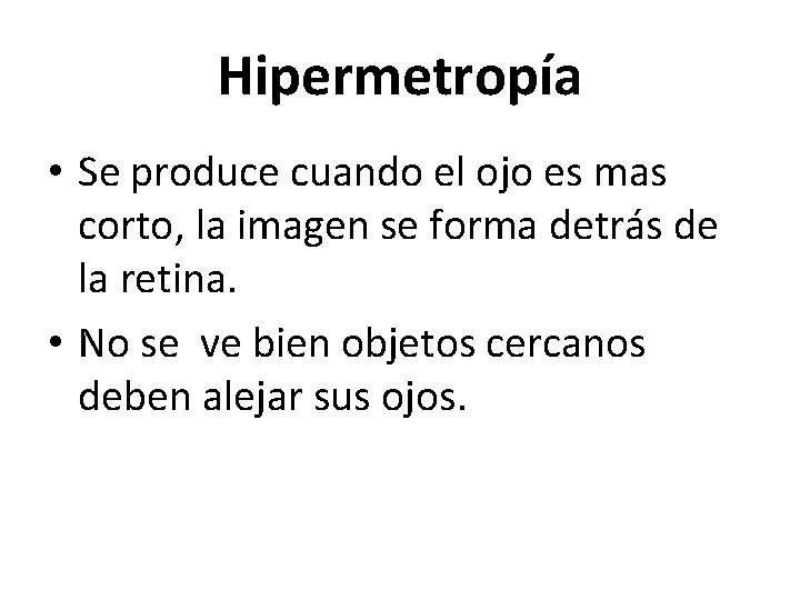 Hipermetropía • Se produce cuando el ojo es mas corto, la imagen se forma