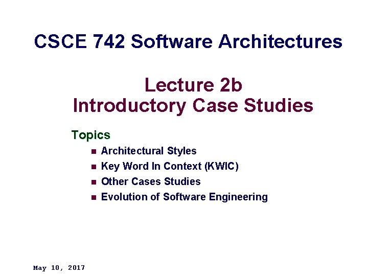 CSCE 742 Software Architectures Lecture 2 b Introductory Case Studies Topics n Architectural Styles