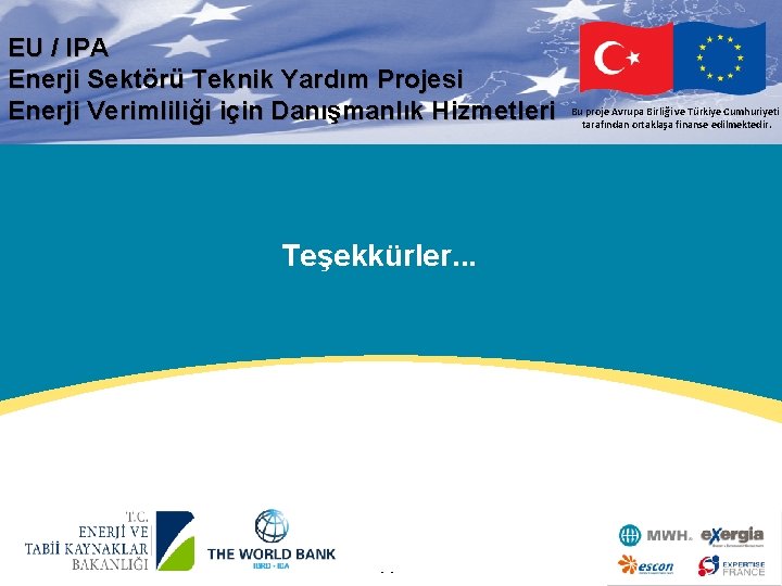 EU / IPA Enerji Sektörü Teknik Yardım Projesi Enerji Verimliliği için Danışmanlık Hizmetleri Teşekkürler.