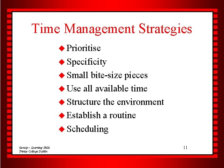 Time Management Strategies u Prioritise u Specificity u Small bite-size pieces u Use all