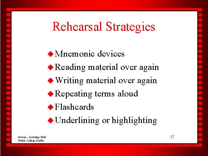 Rehearsal Strategies u Mnemonic devices u Reading material over again u Writing material over