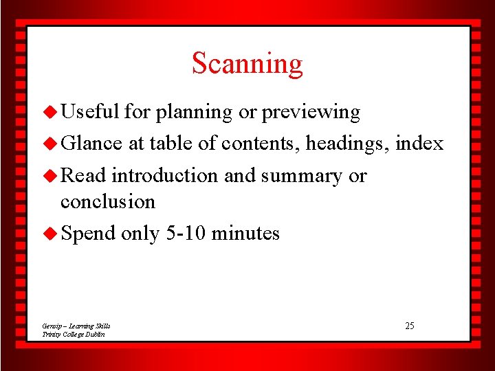 Scanning u Useful for planning or previewing u Glance at table of contents, headings,