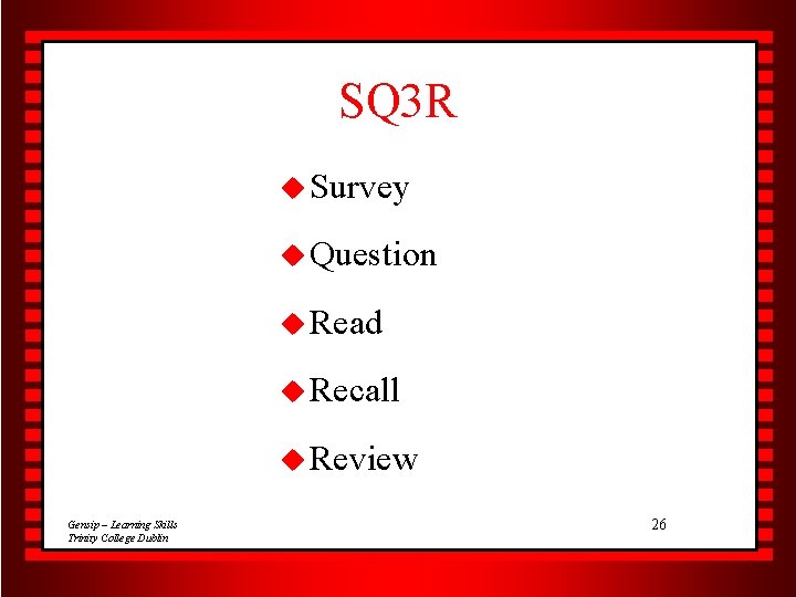 SQ 3 R u Survey u Question u Read u Recall u Review Gensip