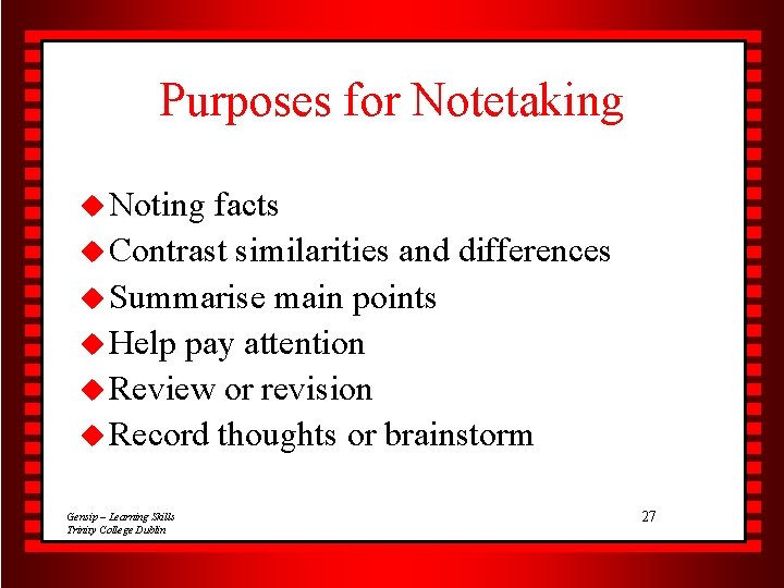 Purposes for Notetaking u Noting facts u Contrast similarities and differences u Summarise main