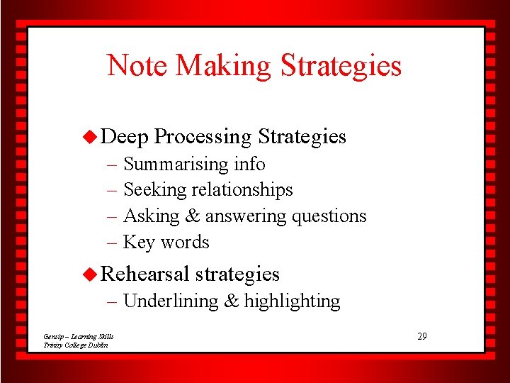 Note Making Strategies u Deep Processing Strategies – Summarising info – Seeking relationships –