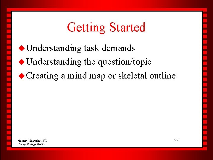 Getting Started u Understanding task demands u Understanding the question/topic u Creating a mind