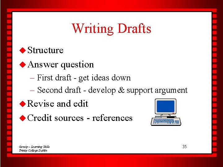 Writing Drafts u Structure u Answer question – First draft - get ideas down
