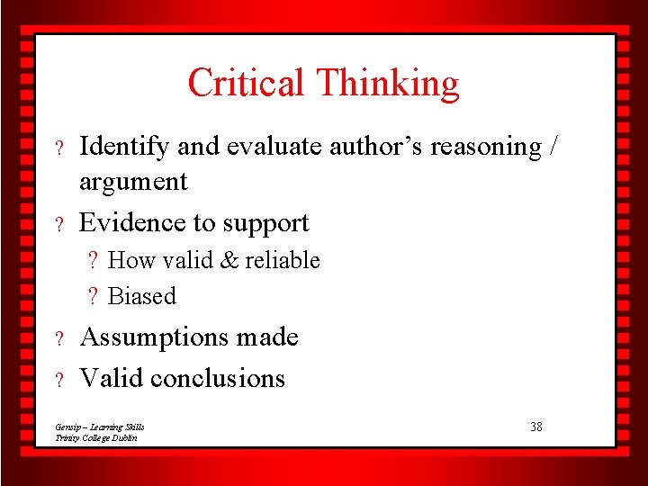 Critical Thinking ? ? Identify and evaluate author’s reasoning / argument Evidence to support