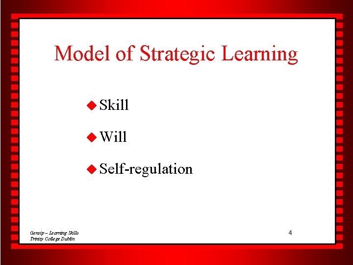 Model of Strategic Learning u Skill u Will u Self-regulation Gensip – Learning Skills