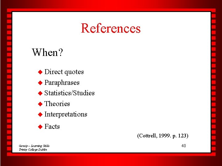 References When? u Direct quotes u Paraphrases u Statistics/Studies u Theories u Interpretations u