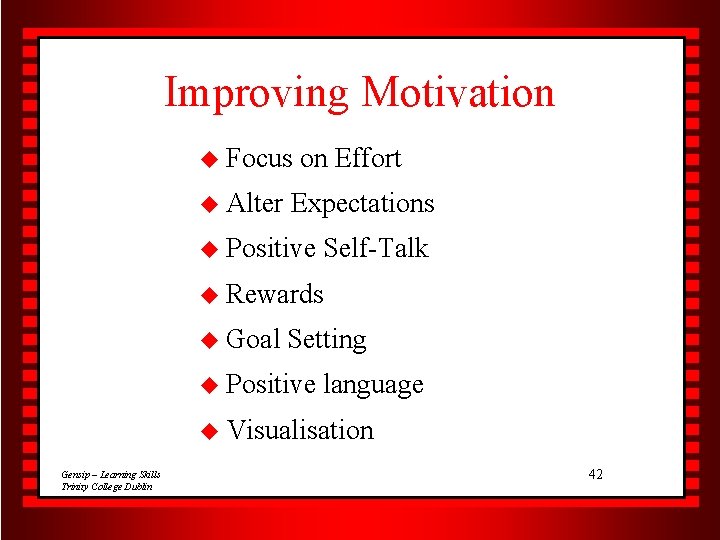 Improving Motivation u Focus u Alter on Effort Expectations u Positive Self-Talk u Rewards