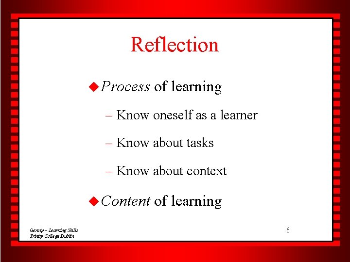 Reflection u Process of learning – Know oneself as a learner – Know about