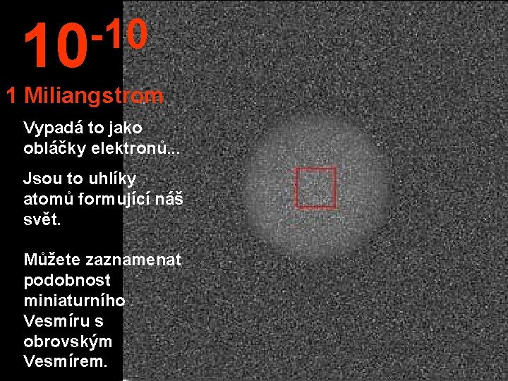 -10 10 1 Miliangstrom Vypadá to jako obláčky elektronů. . . Jsou to uhlíky