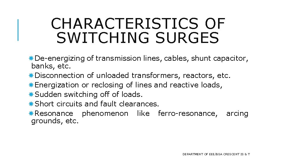 CHARACTERISTICS OF SWITCHING SURGES De-energizing of transmission lines, cables, shunt capacitor, banks, etc. Disconnection