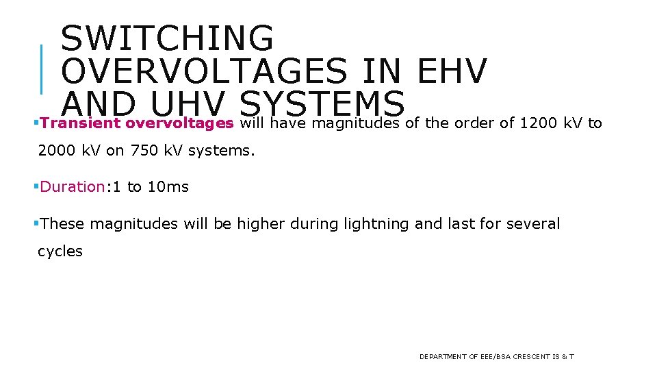 SWITCHING OVERVOLTAGES IN EHV AND UHV SYSTEMS §Transient overvoltages will have magnitudes of the