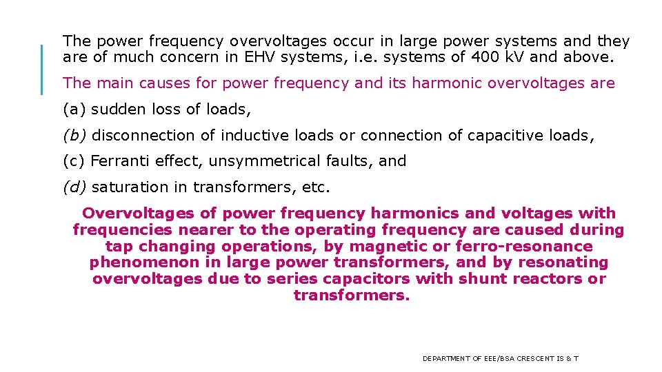 The power frequency overvoltages occur in large power systems and they are of much