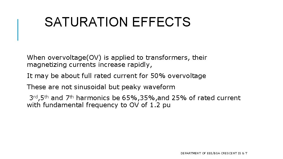 SATURATION EFFECTS When overvoltage(OV) is applied to transformers, their magnetizing currents increase rapidly, It