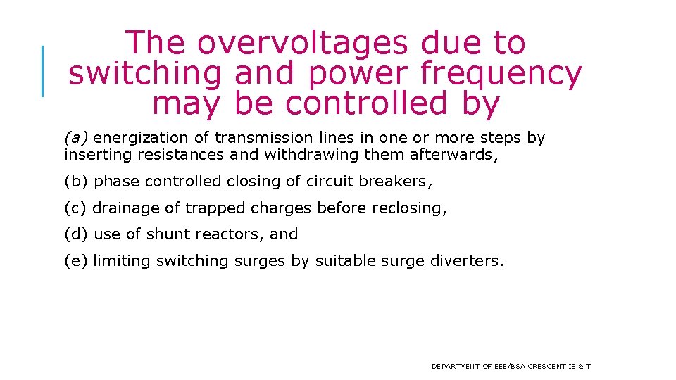 The overvoltages due to switching and power frequency may be controlled by (a) energization