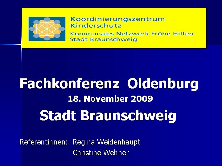 Fachkonferenz Oldenburg 18. November 2009 Stadt Braunschweig Referentinnen: Regina Weidenhaupt Christine Wehner 