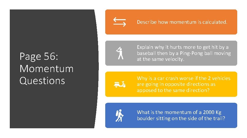 Describe how momentum is calculated. Page 56: Momentum Questions Explain why it hurts more Describe how momentum is calculated. Page 56: Momentum Questions Explain why it hurts more