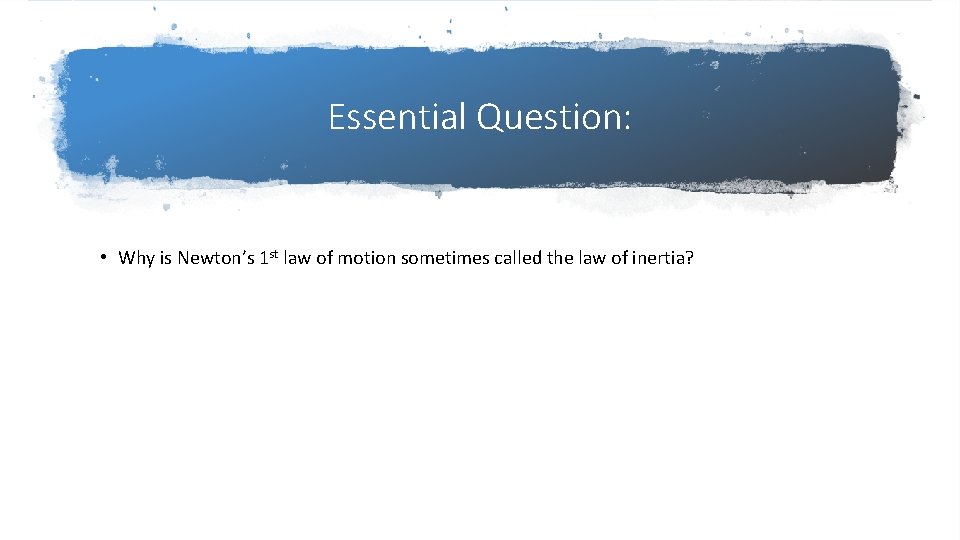 Essential Question: • Why is Newton’s 1 st law of motion sometimes called the Essential Question: • Why is Newton’s 1 st law of motion sometimes called the