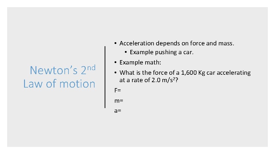 Newton’s 2 nd Law of motion • Acceleration depends on force and mass. • Newton’s 2 nd Law of motion • Acceleration depends on force and mass. •