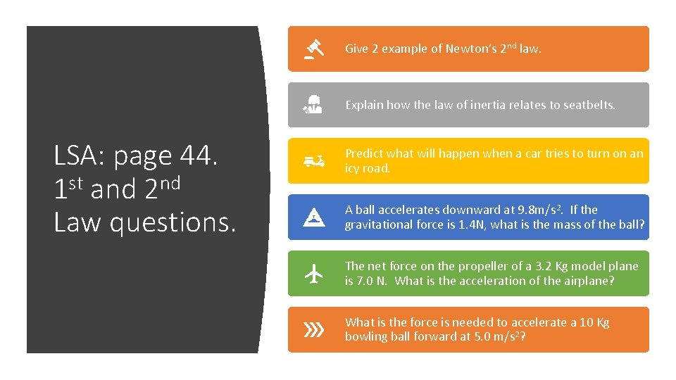 Give 2 example of Newton’s 2 nd law. Explain how the law of inertia Give 2 example of Newton’s 2 nd law. Explain how the law of inertia