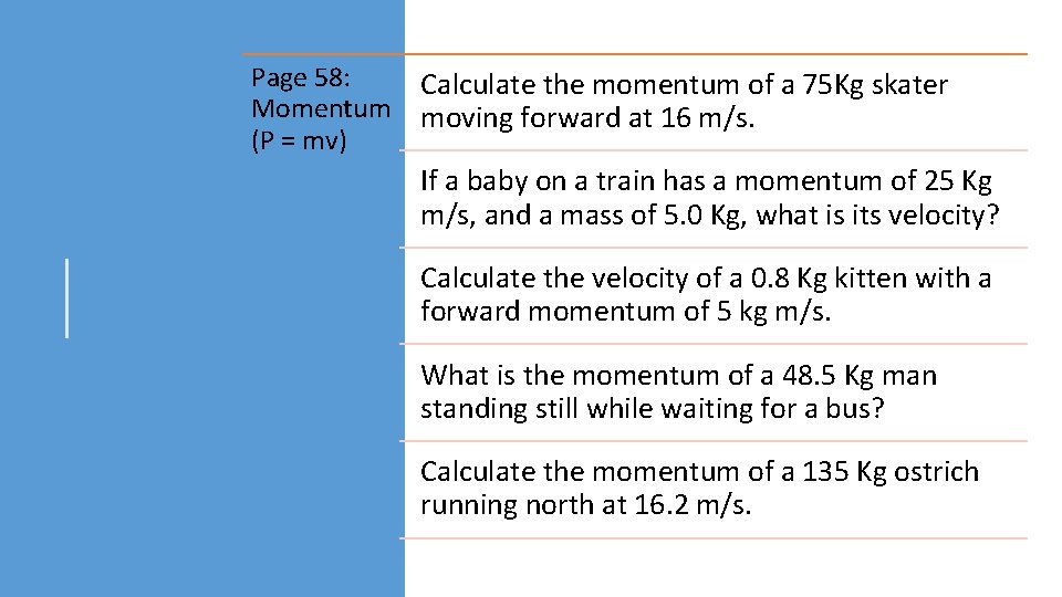 Page 58: Momentum (P = mv) Calculate the momentum of a 75 Kg skater Page 58: Momentum (P = mv) Calculate the momentum of a 75 Kg skater